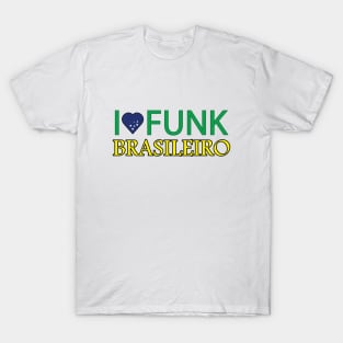 I love Funk Brasileiro T-Shirt